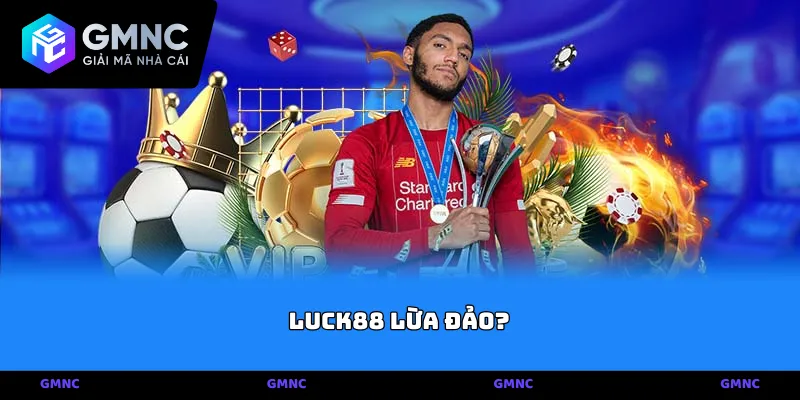 Sự thật về hạ tầng kỹ thuật và câu hỏi Luck88 lừa đảo?