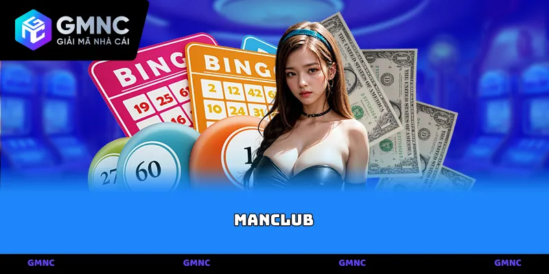 Manclub – Đẳng cấp giải trí và công nghệ đột phá từ GMNC