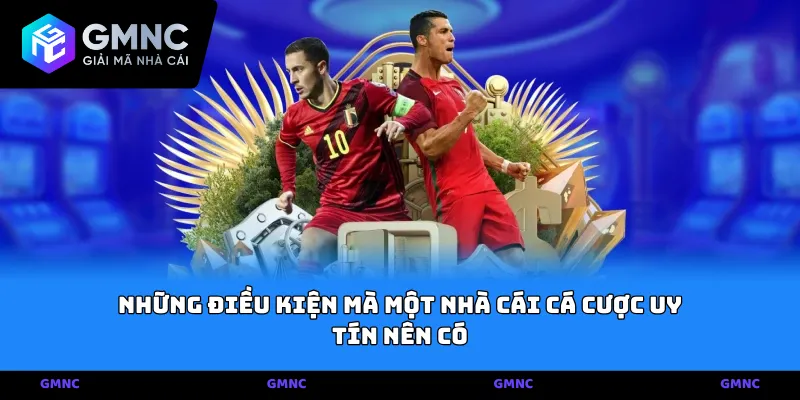 Những điều kiện mà một nhà cái cá cược uy tín nên có